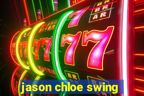 jason chloe swing